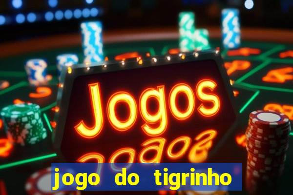 jogo do tigrinho plataforma chinesa